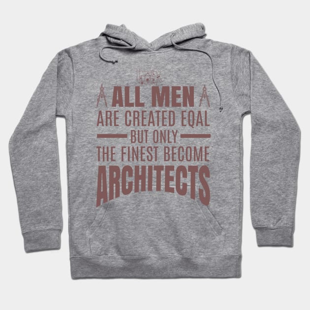 All Men Are Created Equal But Only The Funniest Become Architectsaa Hoodie by busines_night